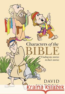 Characters of the Bible: Finding My Stories in Their Stories David Waddell 9781490867755