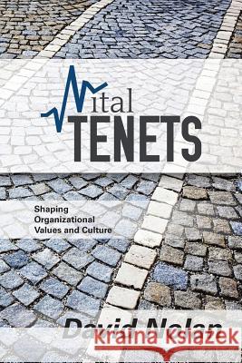 Vital Tenets: Shaping Organizational Values and Culture David Nolan 9781490868059 WestBow Press