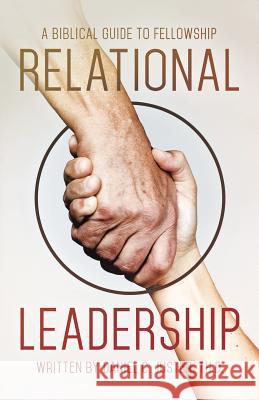 Relational Leadership: A Biblical Guide to Fellowship Th D. Daniel C. Juster 9781490869414