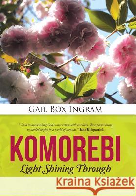 Komorebi: Light Shining Through Gail Box Ingram 9781490869780 WestBow Press