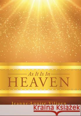 As It Is In Heaven Viljoen, Jeanne-Louise 9781490869940 WestBow Press