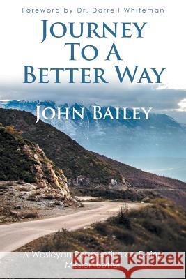 Journey to a Better Way: A Wesleyan Perspective on Doing Mission Better John Bailey 9781490869957