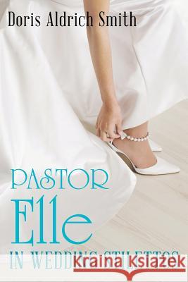 Pastor Elle in Wedding Stilettos Doris Aldrich Smith 9781490870151