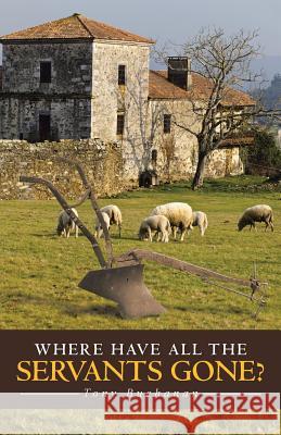 Where Have All the Servants Gone? Tony Buchanan 9781490872742 WestBow Press