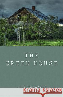 The Green House Lisa Chambers 9781490872858 WestBow Press