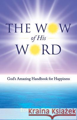 The Wow of His Word: God's Amazing Handbook for Happiness Edwina Doyle 9781490873480 WestBow Press