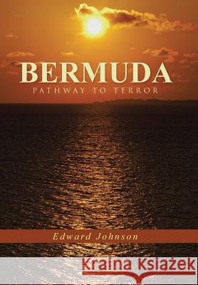Bermuda-Pathway to Terror Edward Johnson 9781490873756 WestBow Press