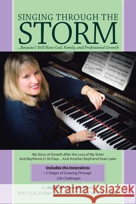 Singing Through The Storm: ...Because I Still Have God, Family, and Professional Growth Horn, Kelli Bressman 9781490873800 WestBow Press