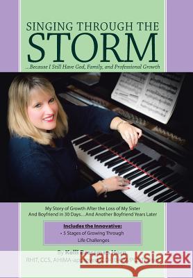 Singing Through The Storm: ...Because I Still Have God, Family, and Professional Growth Horn, Kelli Bressman 9781490873817 WestBow Press