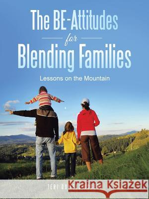 The BE-Attitudes for Blending Families: Lessons on the Mountain Ussery, Teri Dowell 9781490873961 WestBow Press