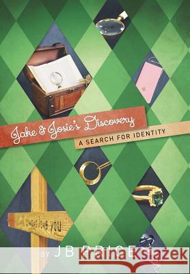 Jake and Josie's Discovery: A Search for Identity Jb Price 9781490875286 WestBow Press