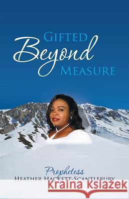 Gifted Beyond Measure Heather Hackett-Scantlebury 9781490877150 WestBow Press