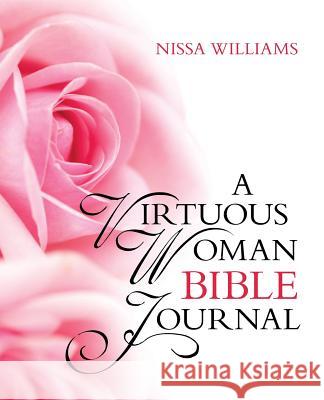 A Virtuous Woman Bible Journal Nissa Williams 9781490877686 WestBow Press