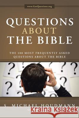 Questions about the Bible: The 100 Most Frequently Asked Questions About the Bible Houdmann, S. Michael 9781490878003 WestBow Press