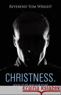 Christness.: Jesus' Stuff and Our Stuff is the Same Stuff. Wright, Reverend Tom 9781490878027 WestBow Press