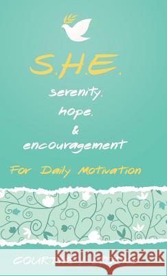 S.H.E. Serenity, Hope, & Encouragement: For Daily Motivation Courtney Brooks 9781490878324