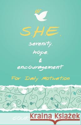 S.H.E. Serenity, Hope, & Encouragement: For Daily Motivation Courtney Brooks 9781490878331