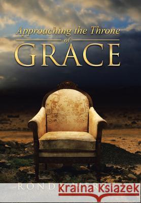 Approaching the Throne of Grace Ronda Werre 9781490878379