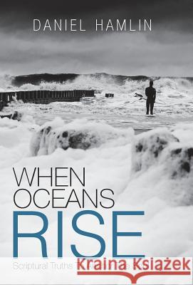 When Oceans Rise: Scriptural Truths To Anchor The Soul Hamlin, Daniel 9781490879314