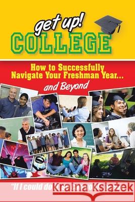 Get Up! College: How to Successfully Navigate Your Freshman Year . . . and Beyond Dr Chris Miller 9781490879680 WestBow Press