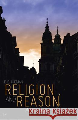 Religion and Reason: An Introduction F B Nieman 9781490879703 WestBow Press
