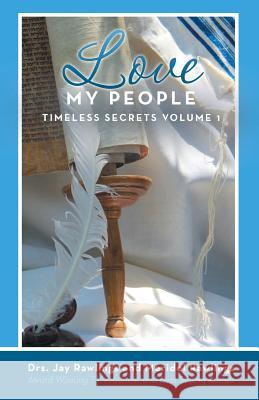 Love My People: Timeless Secrets Volume 1 Meridel Rawlings Drs Jay Rawlings 9781490879918