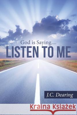 Listen To Me J C Dearing 9781490880181 WestBow Press