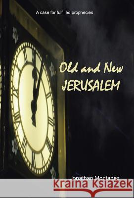 Old and New Jerusalem Jonathan Montanez 9781490880815 WestBow Press