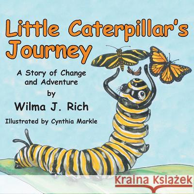 Little Caterpillar's Journey: A Story of Change and Adventure Wilma J. Rich 9781490883045 WestBow Press