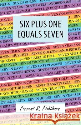 Six Plus One Equals Seven Forrest R. Fichthorn 9781490883076