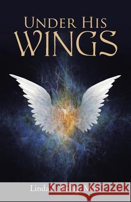 Under His Wings M. a. Linda L. Bellig 9781490883663 WestBow Press