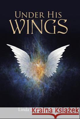 Under His Wings M. a. Linda L. Bellig 9781490883687 WestBow Press