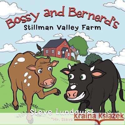 Bossy and Bernerd's Stillman Valley Farm Steve Lundquist 9781490884578 WestBow Press