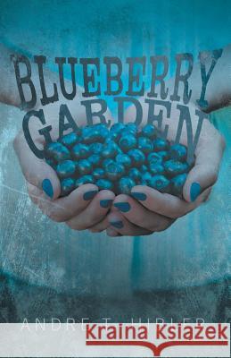 Blueberry Garden Andre T. Hibler 9781490884912