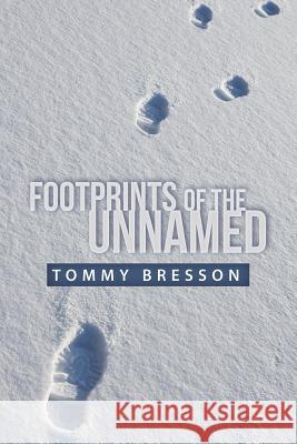 Footprints of the Unnamed Tommy Bresson 9781490885773 WestBow Press