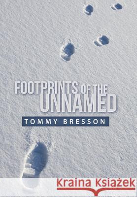 Footprints of the Unnamed Tommy Bresson 9781490885780 WestBow Press