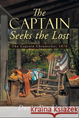 The Captain Seeks the Lost: The Captain Chronicles, 1876 Doris Durbin 9781490885810 WestBow Press