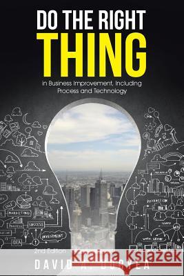 Do The Right Thing: in Business Improvement, Including Process and Technology Duryea, David a. 9781490886060 WestBow Press