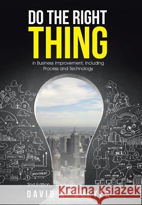 Do The Right Thing: in Business Improvement, Including Process and Technology Duryea, David a. 9781490886077 WestBow Press