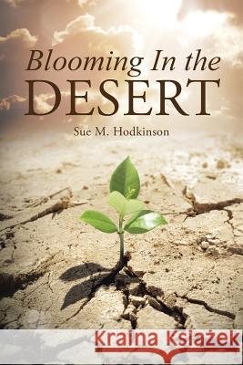 Blooming In the Desert Hodkinson, Sue M. 9781490886213