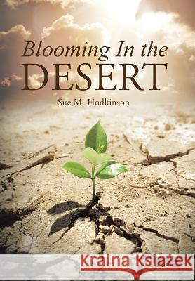 Blooming In the Desert Hodkinson, Sue M. 9781490886220