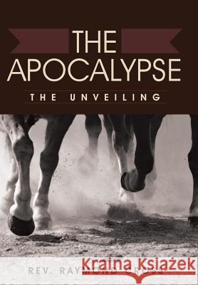The Apocalypse: The Unveiling Raymond Cross 9781490886312