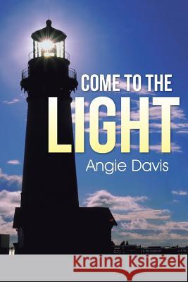 Come to the Light Angie Davis 9781490887524 WestBow Press