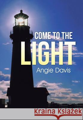 Come to the Light Angie Davis 9781490887531 WestBow Press