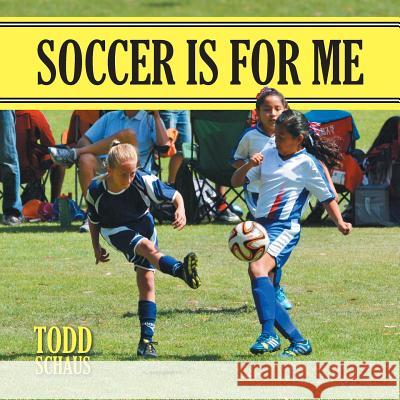 Soccer is for Me Schaus, Todd 9781490888040 WestBow Press