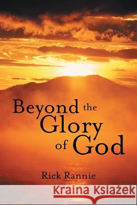 Beyond the Glory of God Rick Rannie 9781490889214