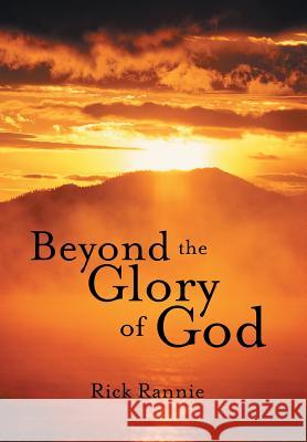 Beyond the Glory of God Rick Rannie 9781490889238