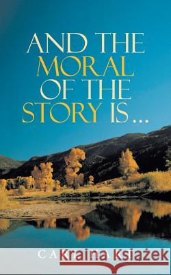 And the Moral of the Story Is ... Carl Hart 9781490889986 WestBow Press