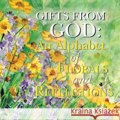 Gifts from God: An Alphabet of Florals and Reflections Margaret Kohel Evans 9781490890036