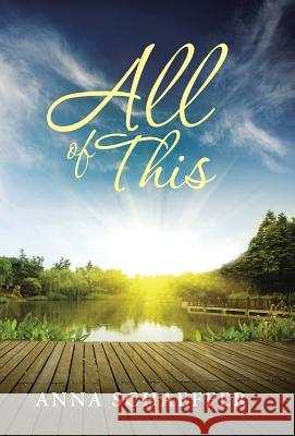 All of This Anna Schaeffer 9781490890265 WestBow Press